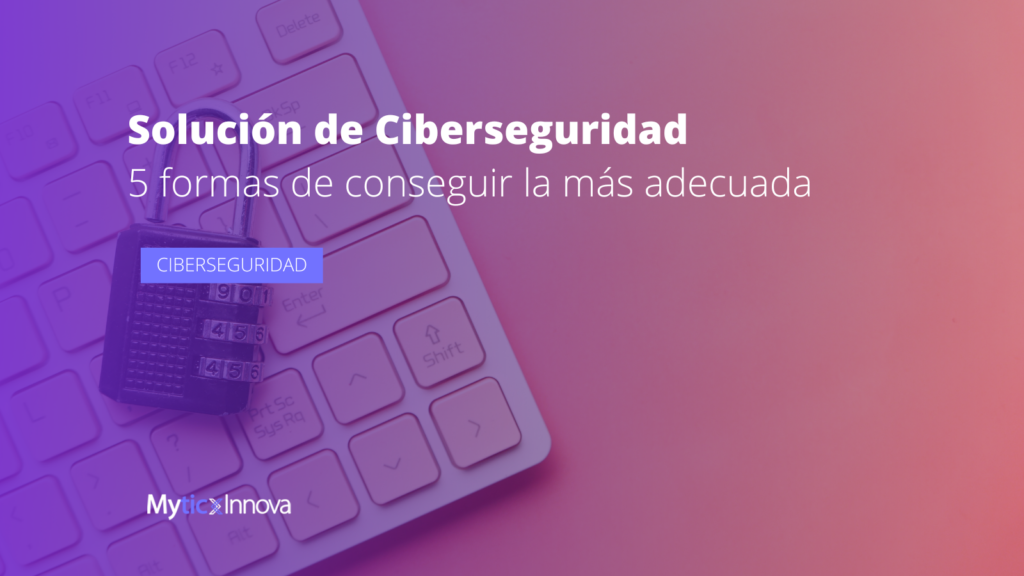 5 Formas De Conseguir La Solución De Ciberseguridad Adecuada 5383