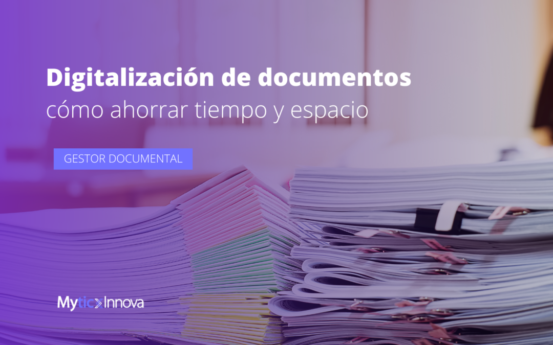 Digitalización de documentos: cómo ahorrar tiempo y espacio